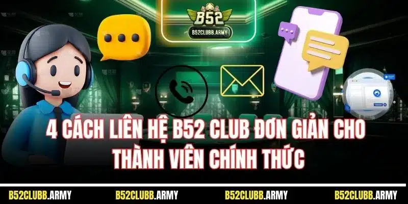 Liên Hệ B52 Club – Dịch Vụ CSKH Chu Đáo, Túc Trực 24/24 2 4 cách liên hệ B52 Club đơn giản cho thành viên chính thức