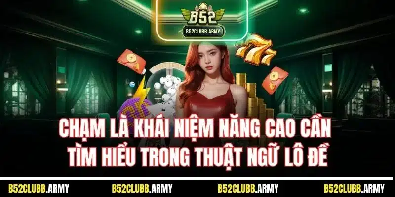 Thuật Ngữ Lô Đề - Giải Đáp Thông Tin Chính Xác Cho Người Mới 4 Chạm là khái niệm năng cao cần tìm hiểu trong thuật ngữ lô đề