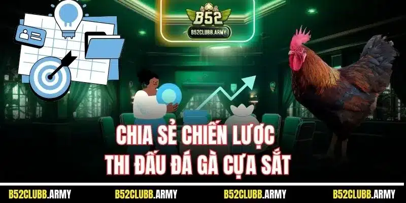 Đá Gà Cựa Sắt B52 Club - Sân Chơi Chọi Kê Đỉnh Số 1 Việt Nam 2025 4 Chia sẻ chiến lược thi đấu đá gà cựa sắt