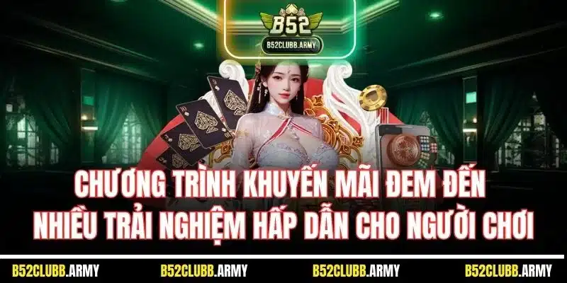 Giới Thiệu B52 Club - Thông Tin Chi Tiết Về Nền Tảng Uy Tín 2 Chương trình khuyến mãi đem đến nhiều trải nghiệm hấp dẫn cho người chơi
