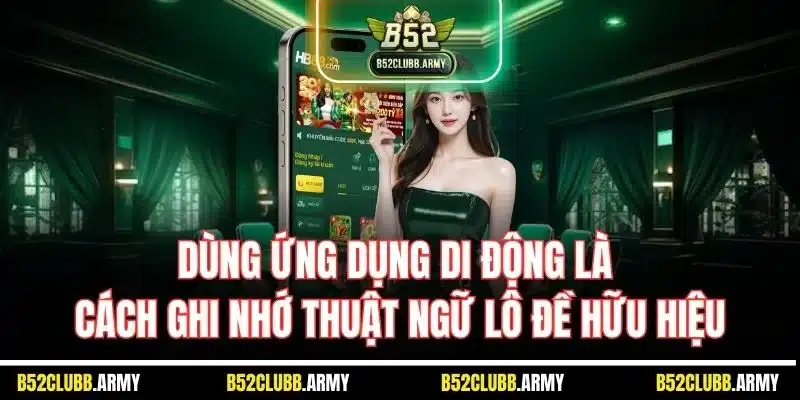 Thuật Ngữ Lô Đề - Giải Đáp Thông Tin Chính Xác Cho Người Mới 6 Dùng ứng dụng di động là cách ghi nhớ thuật ngữ lô đề hữu hiệu