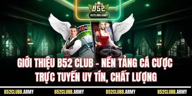 Giới Thiệu B52 Club - Thông Tin Chi Tiết Về Nền Tảng Uy Tín 1 Giới thiệu B52 Club - Nền tảng cá cược trực tuyến uy tín, chất lượng