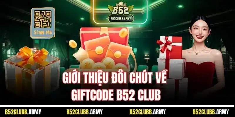 Giftcode B52 Club - Kho Báu Khi Giải Trí Trực Tuyến 2025 1 Giới thiệu đôi chút về Giftcode B52 Club