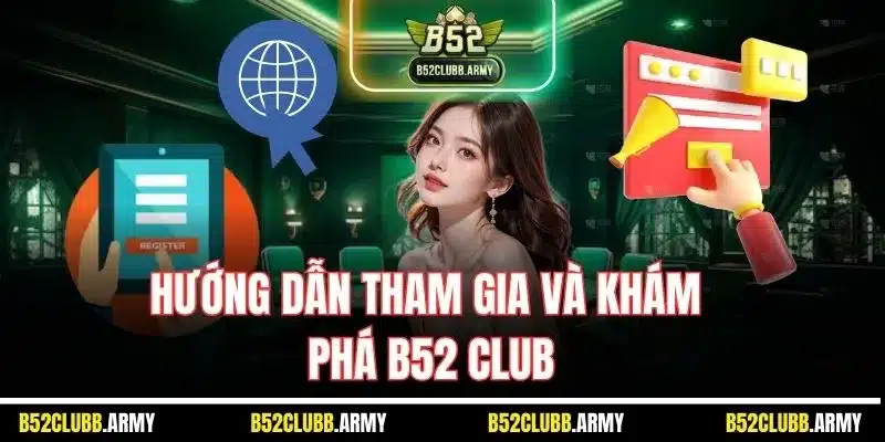 Hướng dẫn tham gia và khám phá B52 Club