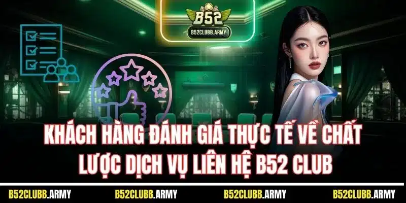 Liên Hệ B52 Club – Dịch Vụ CSKH Chu Đáo, Túc Trực 24/24 4 Khách hàng đánh giá thực tế về chất lược dịch vụ liên hệ B52 Club