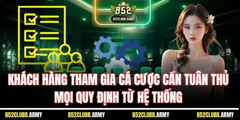 Miễn Trừ Trách Nhiệm B52 Club | Chính Sách Quan Trọng 2025 4 Khách hàng tham gia cá cược cần tuân thủ mọi quy định từ hệ thống