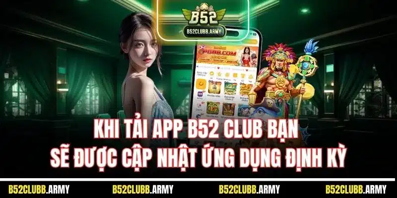 Tải App B52 Club - Chi Tiết Cách Cài Đặt Chuẩn Cho Android & iOS 4 Khi tải app B52 Club bạn sẽ được cập nhật ứng dụng định kỳ