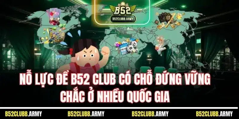 Nỗ lực để B52 Club có chỗ đứng vững chắc ở nhiều quốc gia