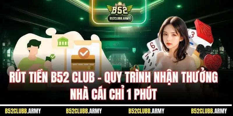 Rút Tiền B52 Club | Quy Trình Nhận Thưởng Nhà Cái Chỉ 1 Phút 3 Quy trình các bước để rút tiền thưởng thành công