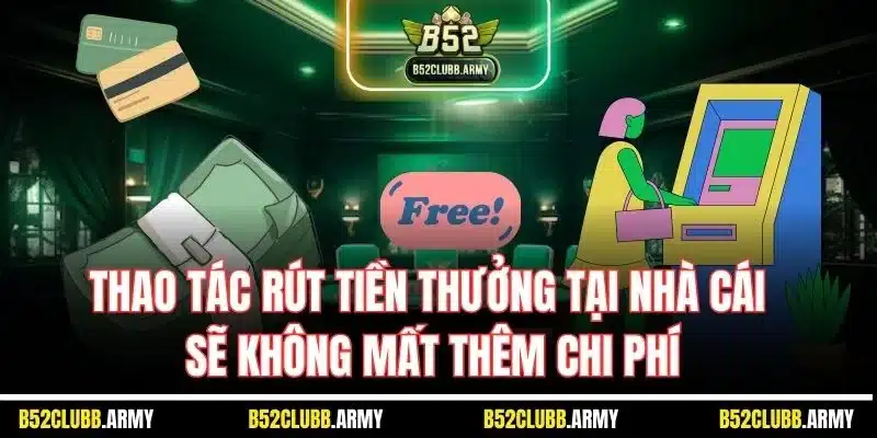 Rút Tiền B52 Club | Quy Trình Nhận Thưởng Nhà Cái Chỉ 1 Phút 5 Thao tác rút tiền thưởng tại nhà cái sẽ không mất thêm chi phí