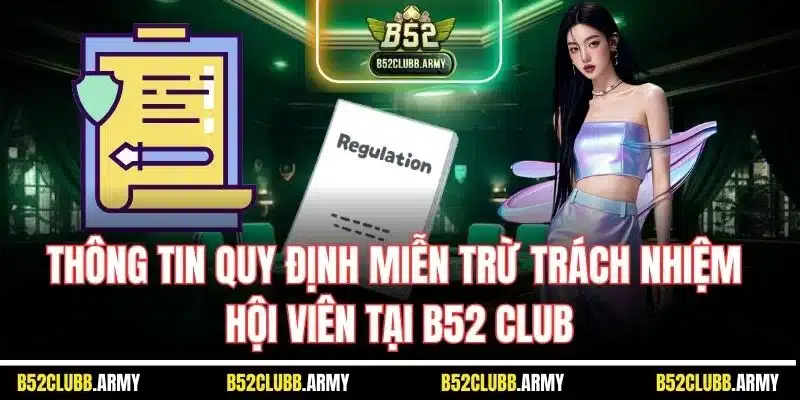 Miễn Trừ Trách Nhiệm B52 Club | Chính Sách Quan Trọng 2025 1 Thông tin quy định miễn trừ trách nhiệm hội viên tại B52 Club