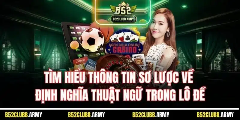 Thuật Ngữ Lô Đề - Giải Đáp Thông Tin Chính Xác Cho Người Mới 2 Tìm hiểu thông tin sơ lược về định nghĩa thuật ngữ trong lô đề