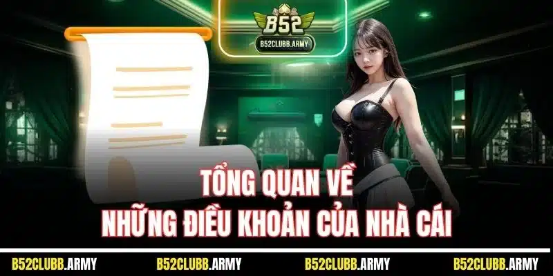 Điều Khoản Và Điều Kiện B52 Club | Cập Nhật Quy Định Mới 2025 1 Tổng quan về những điều khoản của nhà cái