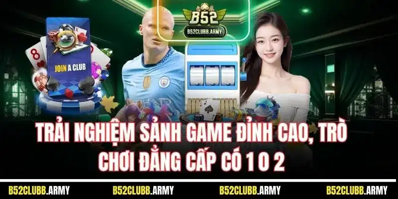 Trải nghiệm sảnh game đỉnh cao, trò chơi đẳng cấp có 1 0 2